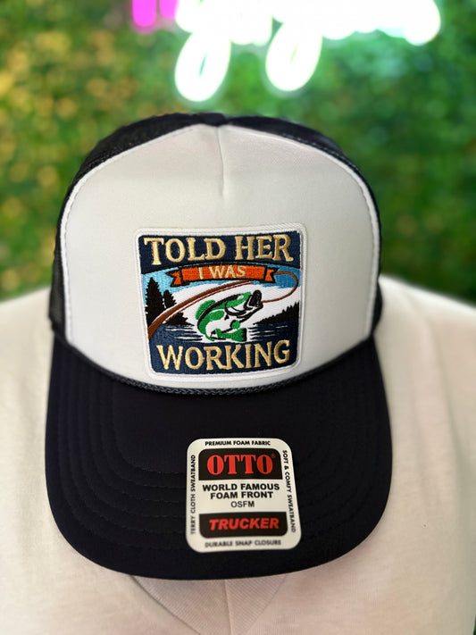 Told her I was working